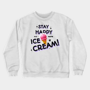 Stay happy, eat more ice cream Crewneck Sweatshirt